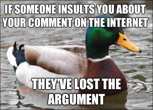 If someone insults you about your comment on the internet They've lost the argument - If someone insults you about your comment on the internet They've lost the argument  Actual Advice Mallard