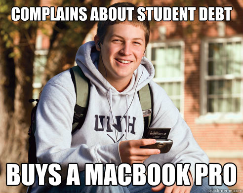 complains about student debt buys a macbook pro - complains about student debt buys a macbook pro  College Freshman