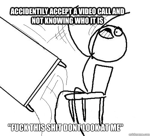 accidentily accept a video call and not knowing who it is 