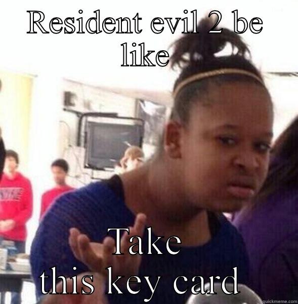 RESIDENT EVIL 2 BE LIKE TAKE THIS KEY CARD  Misc