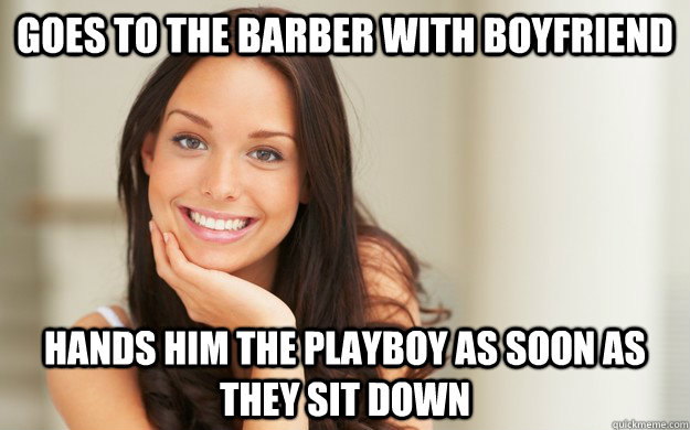 Goes to the barber with boyfriend Hands him the playboy as soon as they sit down  Good Girl Gina