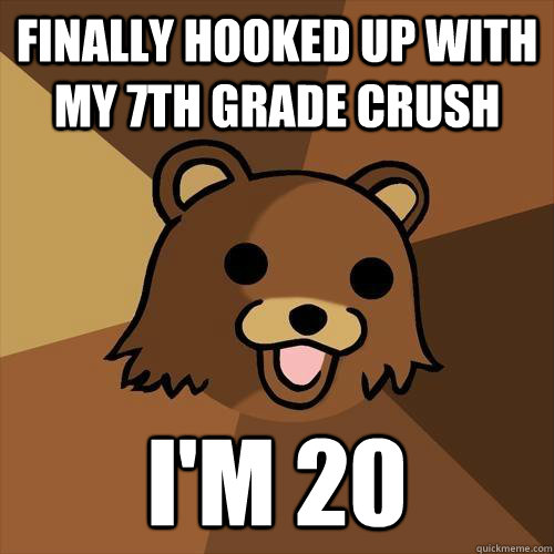 Finally hooked up with my 7th grade crush i'm 20 - Finally hooked up with my 7th grade crush i'm 20  Pedobear