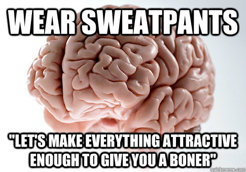 wear sweatpants 