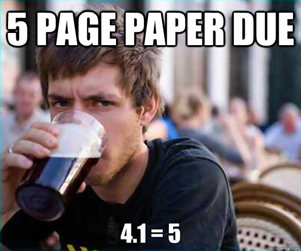 5 page paper due 4.1 = 5 - 5 page paper due 4.1 = 5  Lazy College Senior