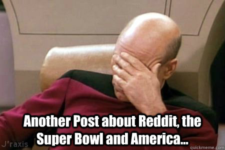  Another Post about Reddit, the Super Bowl and America...  Facepalm Picard