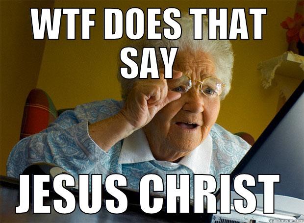 WTF DOES THAT SAY JESUS CHRIST Grandma finds the Internet