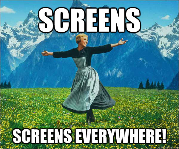 Screens Screens Everywhere! - Screens Screens Everywhere!  Sound of Music