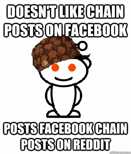 Doesn't like chain posts on facebook Posts facebook chain posts on reddit - Doesn't like chain posts on facebook Posts facebook chain posts on reddit  Scumbag Redditor