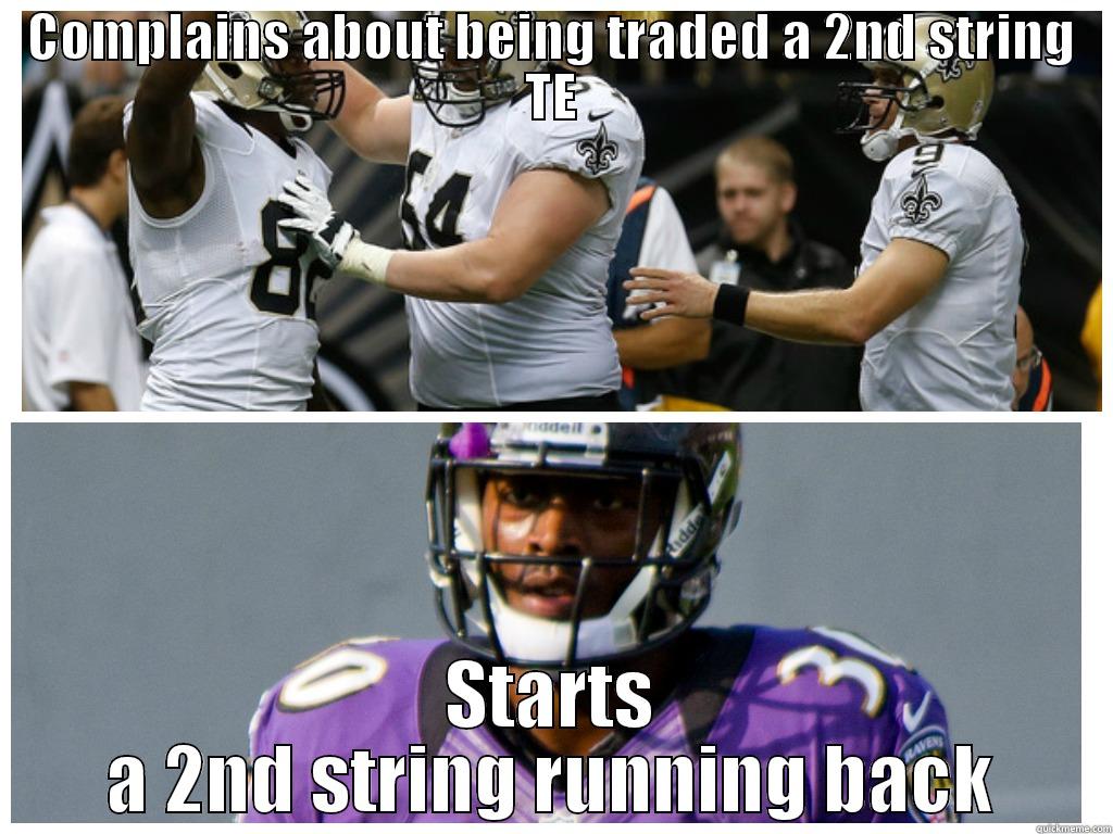 COMPLAINS ABOUT BEING TRADED A 2ND STRING TE STARTS A 2ND STRING RUNNING BACK Misc