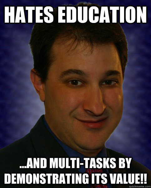 Hates Education ...and multi-tasks by demonstrating its value!!   Idaho Freedom Man