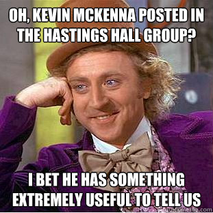 Oh, Kevin McKenna posted in the hastings hall group? I bet he has something extremely useful to tell us  Condescending Wonka