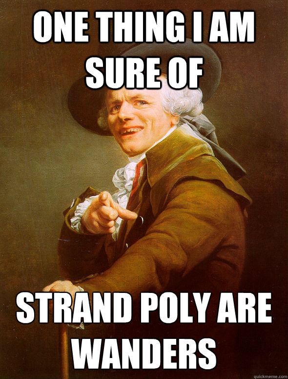 One thing I am sure of strand poly are wanders  Joseph Ducreux