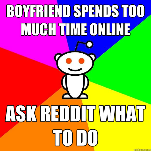 Boyfriend spends too much time online Ask reddit what to do  Reddit Alien