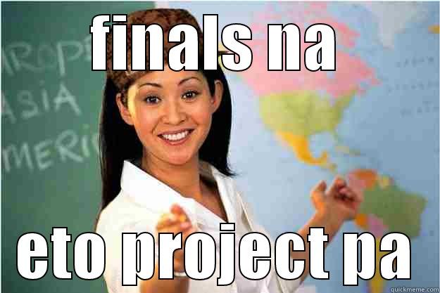 FINALS NA ETO PROJECT PA Scumbag Teacher