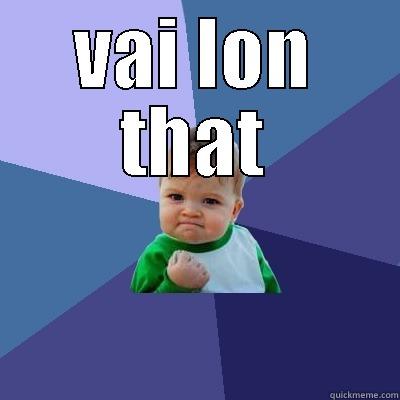 vai lon - VAI LON THAT  Success Kid