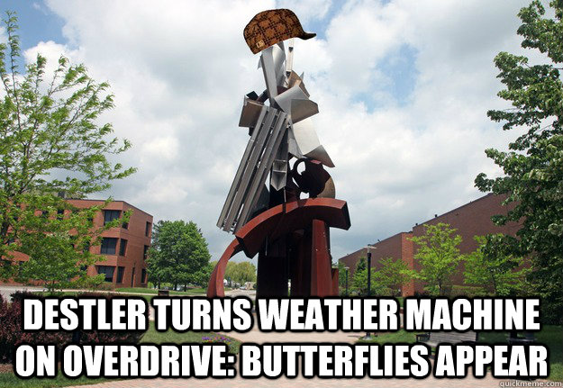  Destler turns weather machine on overdrive: Butterflies appear  