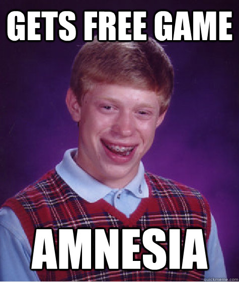 gets free game amnesia  Bad Luck Brian