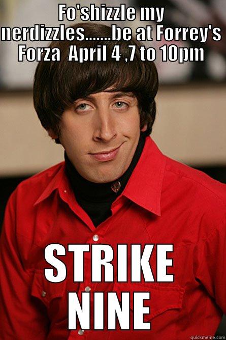 STRIKE NINE - FO'SHIZZLE MY NERDIZZLES.......BE AT FORREY'S FORZA  APRIL 4 ,7 TO 10PM STRIKE NINE Pickup Line Scientist