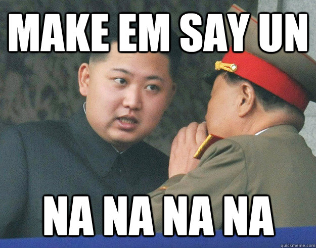 Make em say Un Na na na na   Hungry Kim Jong Un