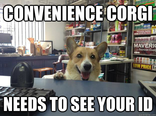 Convenience Corgi Needs to see your ID  