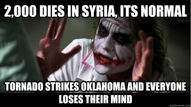 2,000 dies in Syria, its normal tornado strikes Oklahoma and everyone loses their mind  Joker Mind Loss