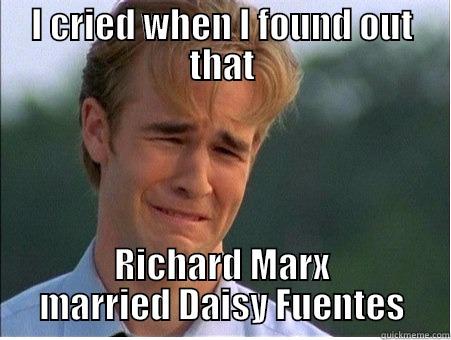 I CRIED WHEN I FOUND OUT THAT RICHARD MARX MARRIED DAISY FUENTES 1990s Problems