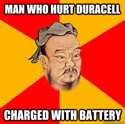 man who hurt duracell charged with battery - man who hurt duracell charged with battery  Confucius says