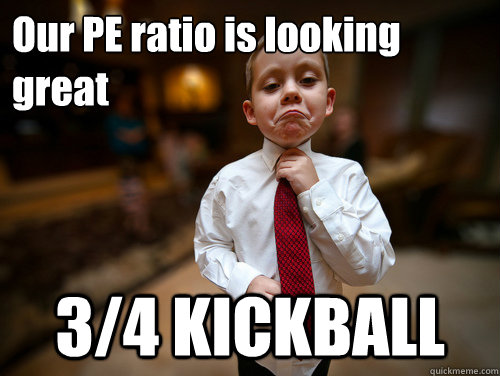 Our PE ratio is looking great 3/4 KICKBALL  Financial Advisor Kid