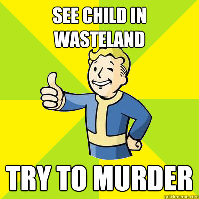 See child in wasteland Try to murder  Fallout new vegas