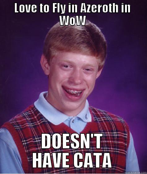 LOVE TO FLY IN AZEROTH IN WOW DOESN'T HAVE CATA Bad Luck Brian