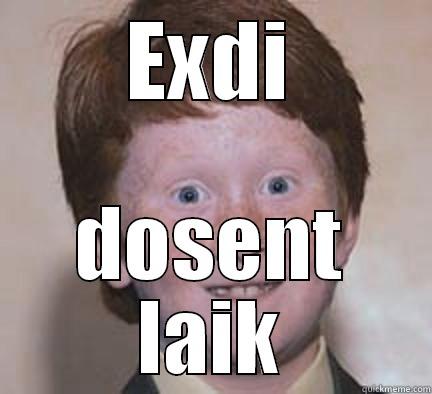 EXDI DOSENT LAIK Over Confident Ginger