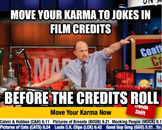 Move your karma to jokes in film credits before the credits roll - Move your karma to jokes in film credits before the credits roll  Mad Karma with Jim Cramer