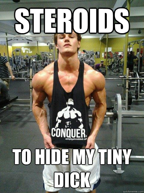 steroids to hide my tiny dick  roids