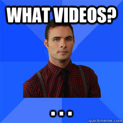 What videos? . . .  Socially Awkward Darcy