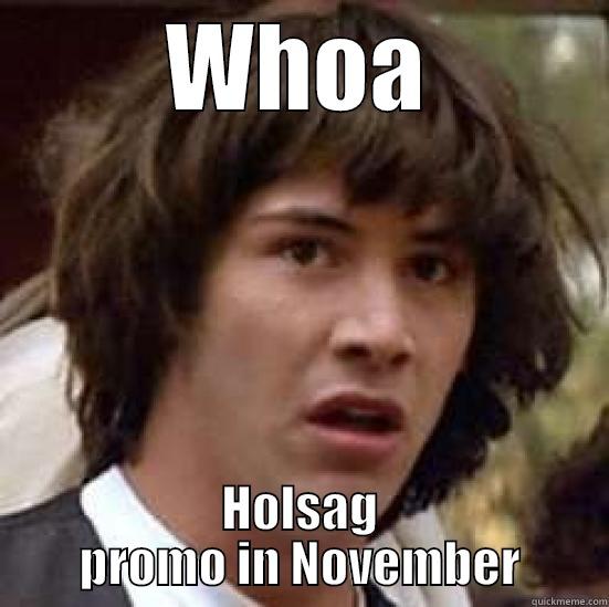 WHOA HOLSAG PROMO IN NOVEMBER conspiracy keanu