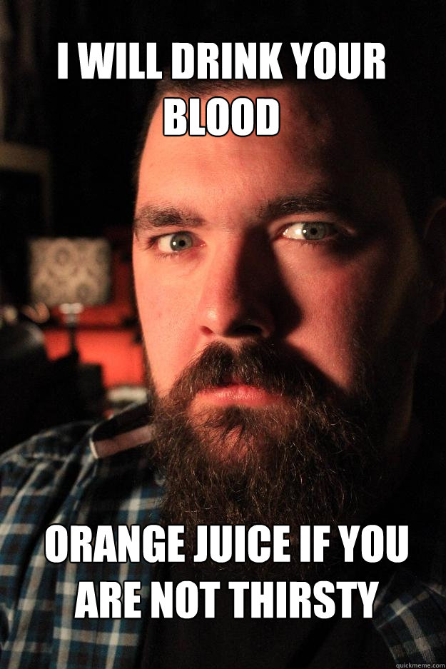 I will drink your blood orange juice if you are not thirsty  Dating Site Murderer