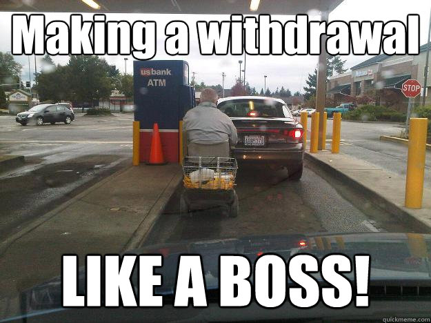 Making a withdrawal LIKE A BOSS! - Making a withdrawal LIKE A BOSS!  Withdrawal