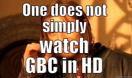 ONE DOES NOT SIMPLY WATCH GBC IN HD Boromir