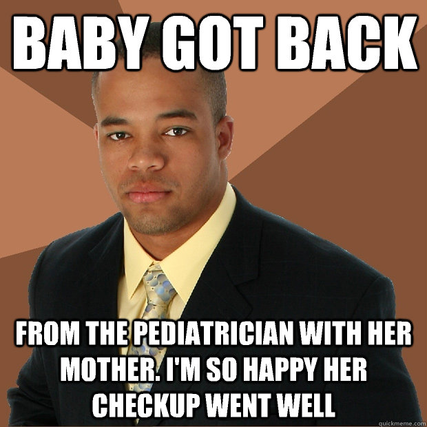 Baby got back From the pediatrician with her mother. I'm so happy her checkup went well  Successful Black Man