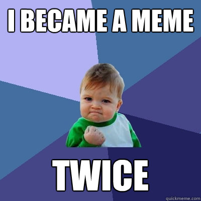 I became a meme Twice  Success Kid