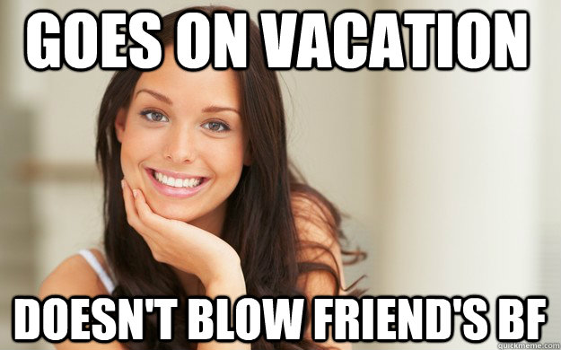 Goes on vacation Doesn't blow friend's BF  Good Girl Gina