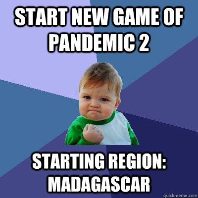 Start new game of Pandemic 2 Starting region: Madagascar  Success Kid