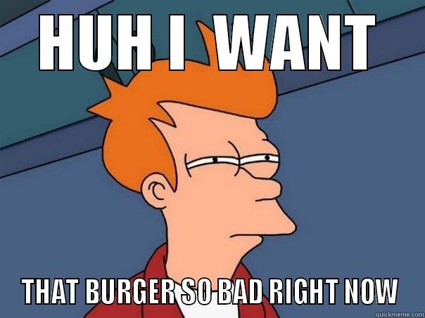 THIS MAN NEEDS A BURGER - HUH I  WANT THAT BURGER SO BAD RIGHT NOW Futurama Fry