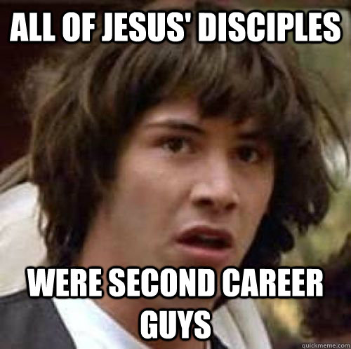 All of Jesus' disciples were second career guys  conspiracy keanu