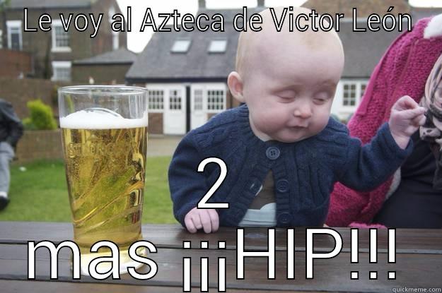 El Mariachi - LE VOY AL AZTECA DE VICTOR LEÓN 2 MAS ¡¡¡HIP!!! drunk baby