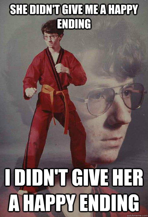 She didn't give me a happy ending I didn't give her a happy ending  Karate Kyle