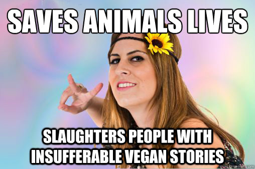saves animals lives slaughters people with insufferable vegan stories  
