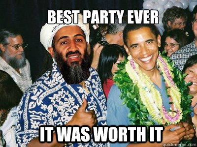 It was worth it best party ever - It was worth it best party ever  ObamaOsamaCoolStory