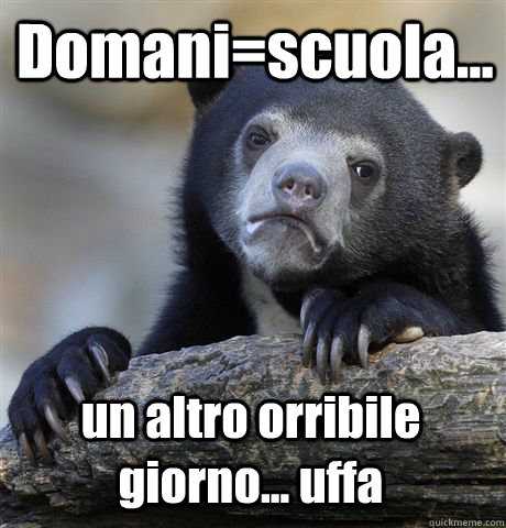 Domani=scuola... un altro orribile giorno... uffa  Confession Bear