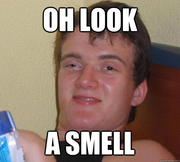 Oh look A Smell  10 Guy